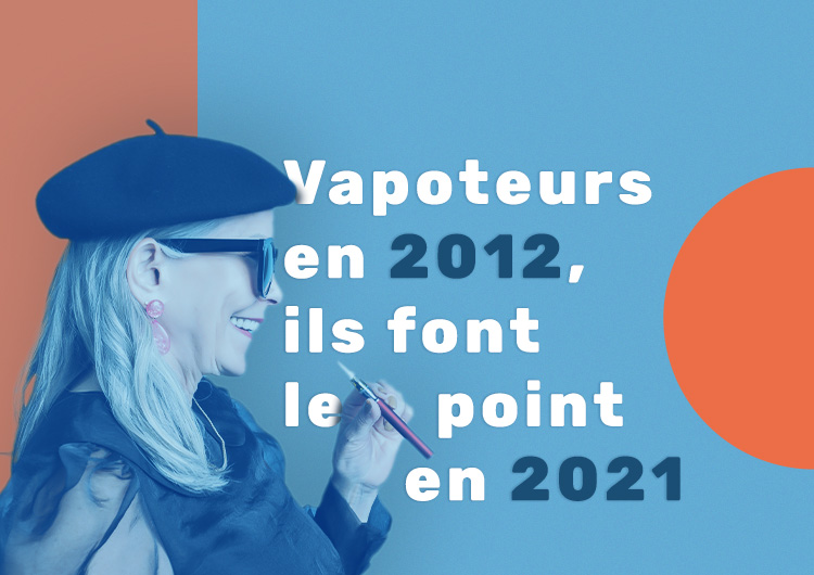 vapoteurs en 2012, ils font le point en 2021