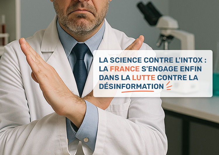 La Science contre l'intox : la France s'engage enfin dans la lutte contre la désinformation