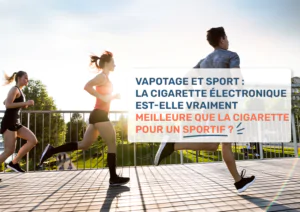 Vapotage et sport : la cigarette électronique est-elle vraiment meilleure que la cigarette pour un sportif ?