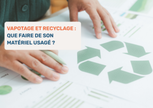 Vapotage et recyclage : que faire de son matériel usagé ?