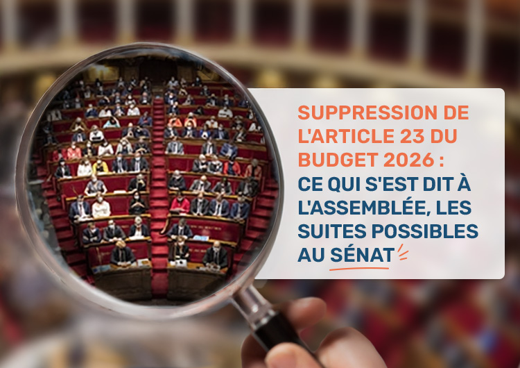 Suppression de l'Article 23 du Budget 2026 : retour sur les débats à l'Assemblée nationale et suite du programme au Sénat