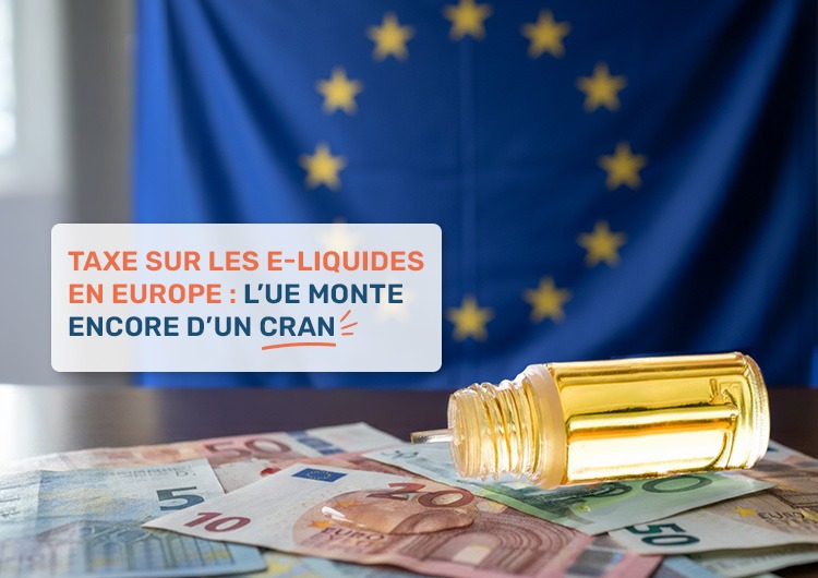 Taxe sur les e-liquides en Europe : l’UE monte encore d’un cran