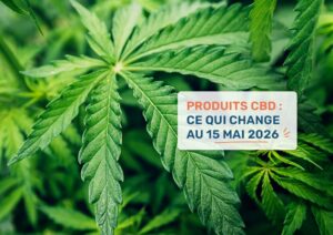 Produits CBD : ce qui change au 15 mai 2026