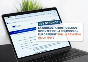 JSV dénonce : la consultation publique orientée de la Commission européenne sur la révision de la TPD