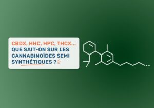 CBDX, HHC, HPC, THCX... que sait-on sur les cannabinoïdes semi synthétiques ?